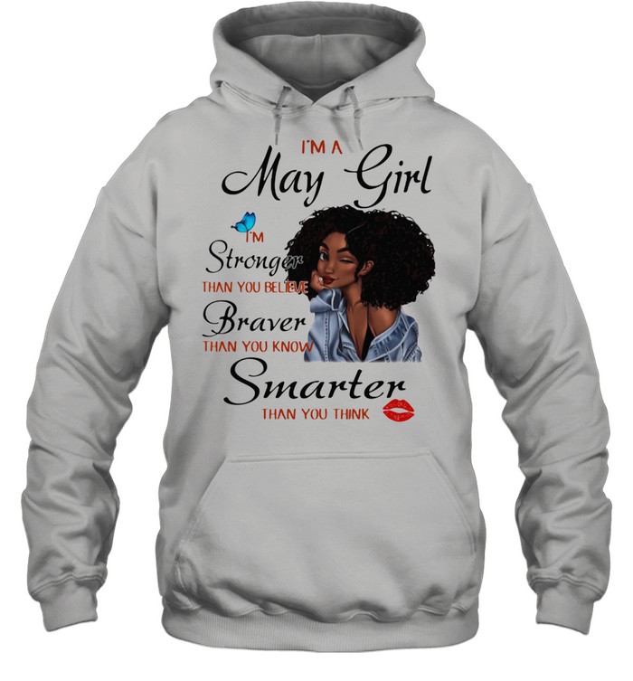 I'm A May Girl I'm Stronger Than You Believe Braver Than You Know Smarter Than You Think  Unisex Hoodie