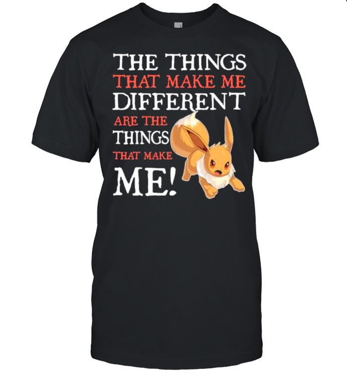 The Things That Make Me Different Are The Things That Make Me Eevee Pokemon Shirt