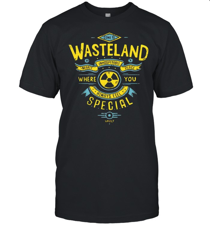 Wasteland where you always feel special shirt