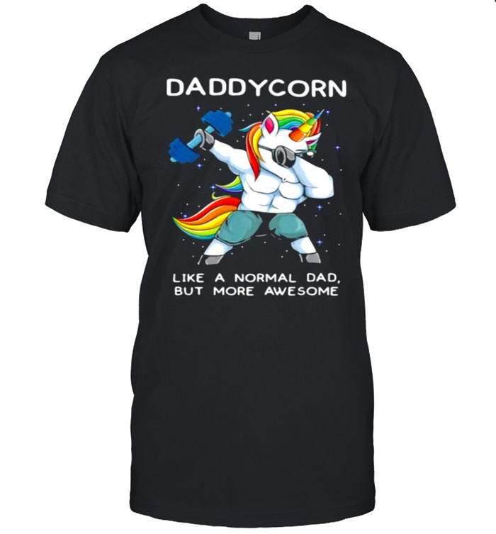 Dabbing Unicorn Like a Normal Dad But ore Aweseome Shirt