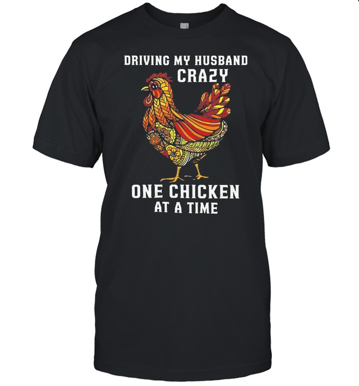 driving my husband crazy one chicken at a time shirt Classic Men's T-shirt