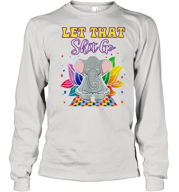 Elephant Yoga Autism let that shit go shirt Long Sleeved T-shirt