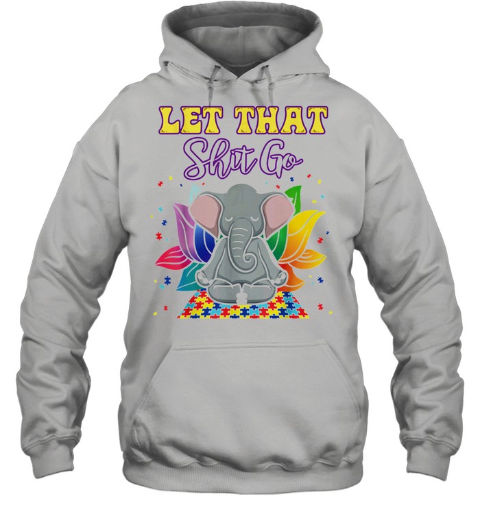 Elephant Yoga Autism let that shit go shirt Unisex Hoodie