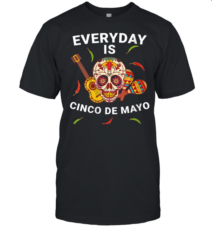 Everyday Is Cinco De Mayo Cinco De Mayo shirt