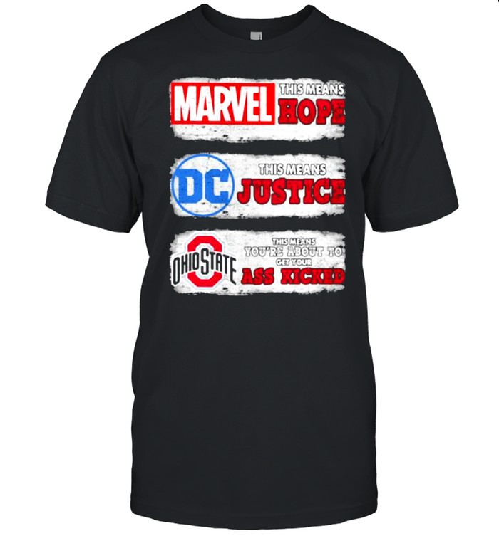 Marvel this means hope DC Comics this means justice Ohio State This Means About to get your ass kicked shirt