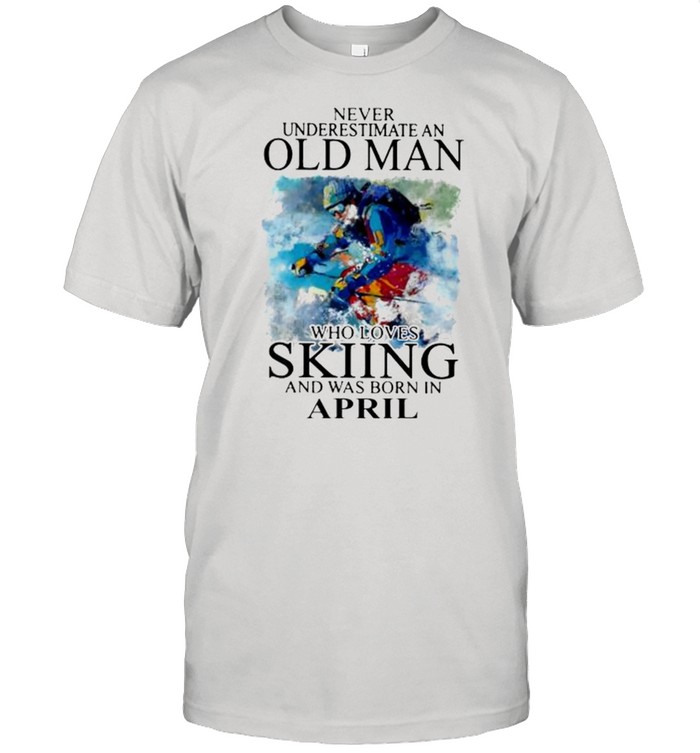 Never underestimate an old man who loves skiing and was born in april shirt Classic Men's T-shirt