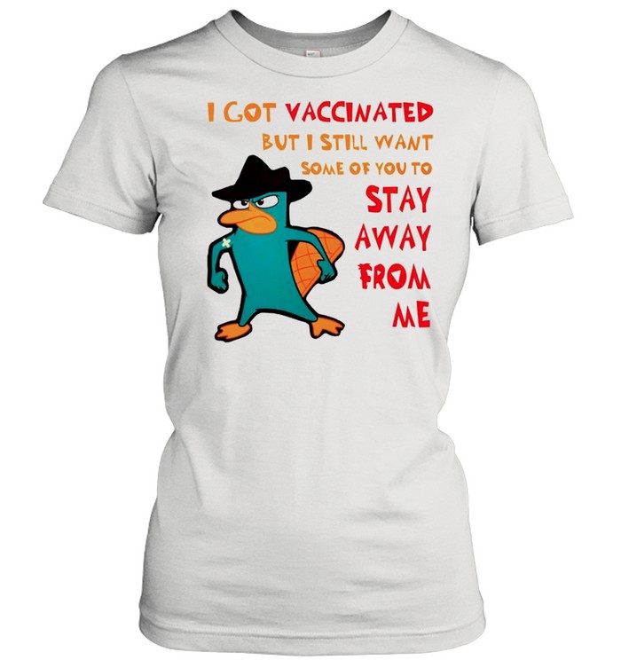Perry I got vaccinated but I still want some of you to stay away from me shirt Classic Women's T-shirt