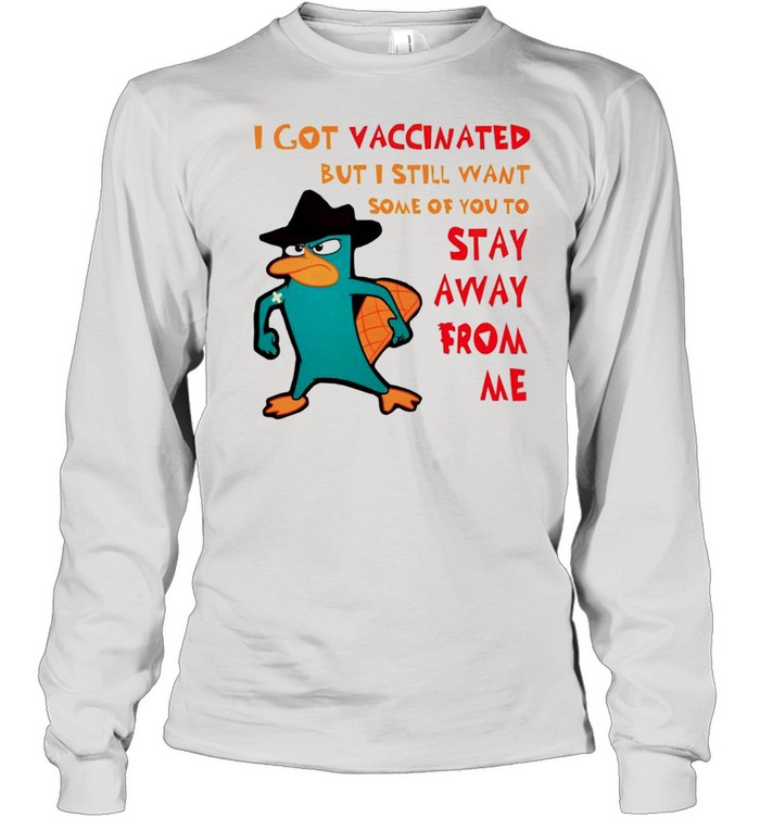Perry I got vaccinated but I still want some of you to stay away from me shirt Long Sleeved T-shirt