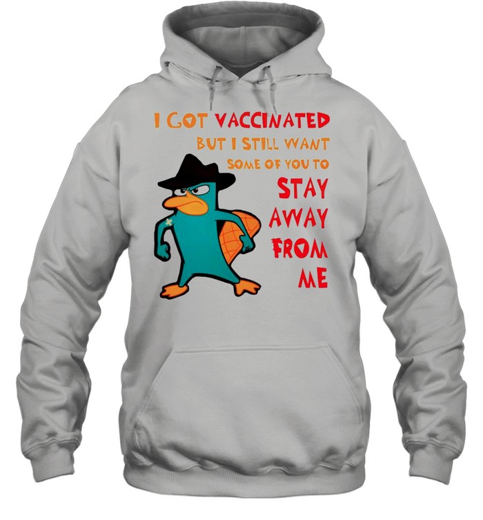 Perry I got vaccinated but I still want some of you to stay away from me shirt Unisex Hoodie
