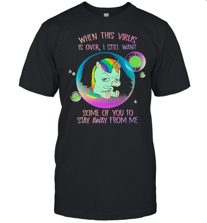 Bubble Unicorn When This Virus Is Over I Still Want Some Of You To Stay Away From Me shirt Classic Men's T-shirt