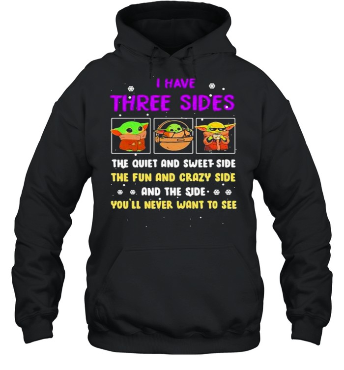 I Have Three Sides The Quiet And Sweet Side The Fun And Crazy Side And The Side Never Want To See Yoda  Unisex Hoodie