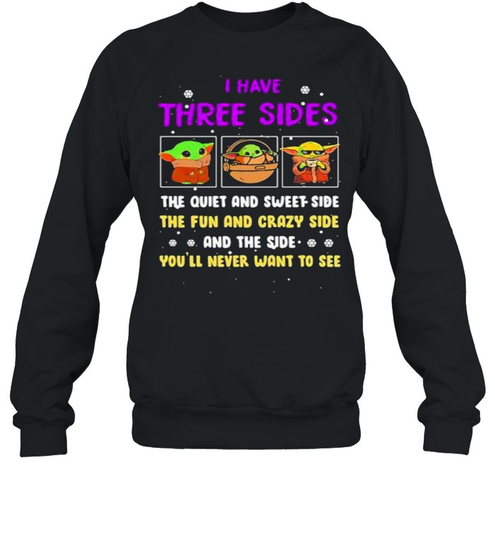 I Have Three Sides The Quiet And Sweet Side The Fun And Crazy Side And The Side Never Want To See Yoda  Unisex Sweatshirt