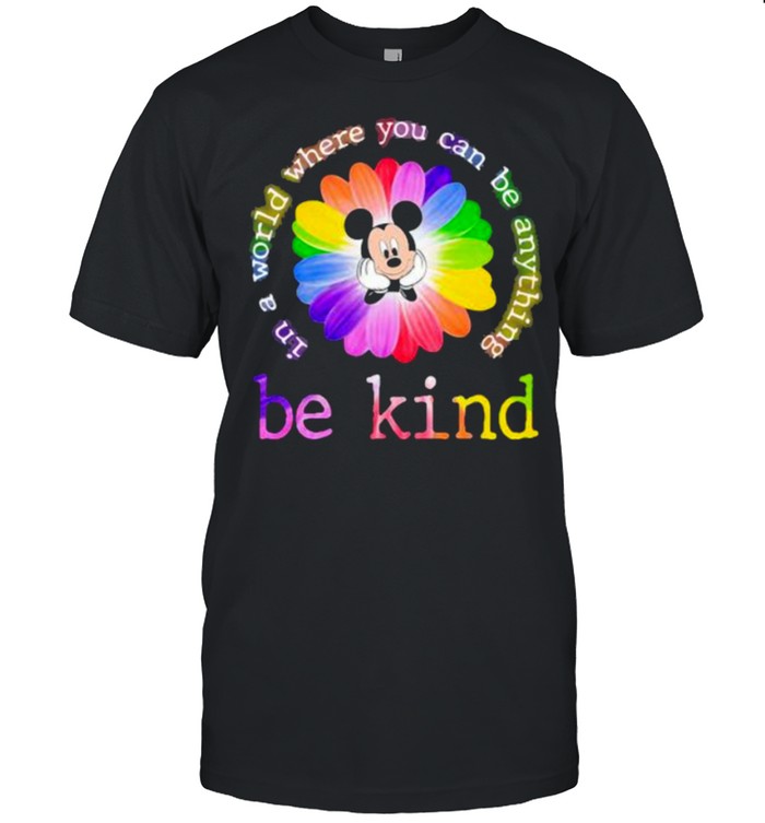 In A World Where You Can Be Anything Be Kind Mickey Flower Lgbt  Classic Men's T-shirt