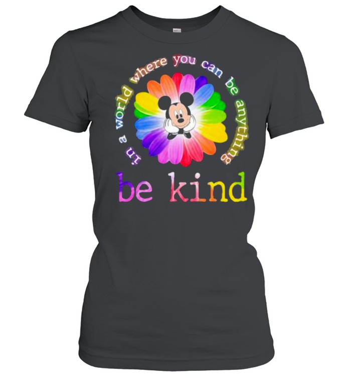 In A World Where You Can Be Anything Be Kind Mickey Flower Lgbt  Classic Women's T-shirt