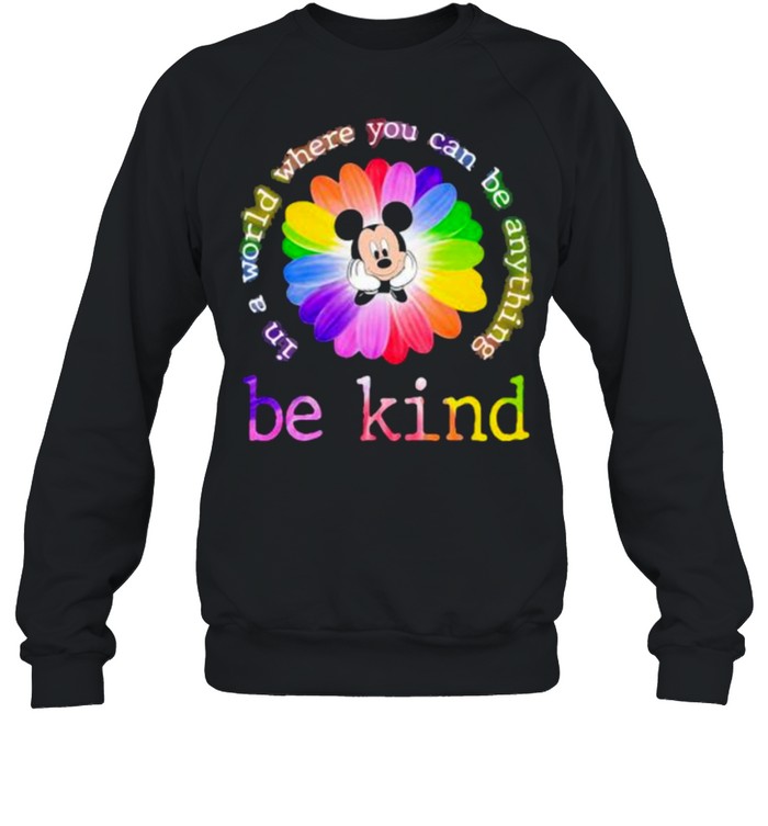 In A World Where You Can Be Anything Be Kind Mickey Flower Lgbt  Unisex Sweatshirt