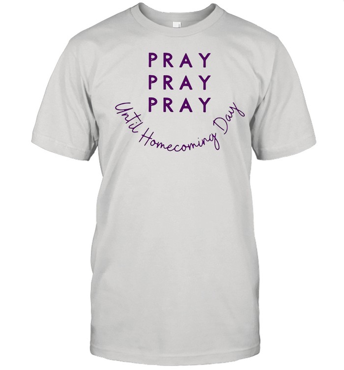 Pray Pray Pray Until Homecoming Day New 2021 T-shirt