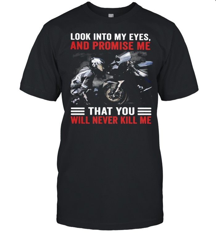 Sport Biker Look into my eyes and promise me that you will never kill me biker shirt Classic Men's T-shirt