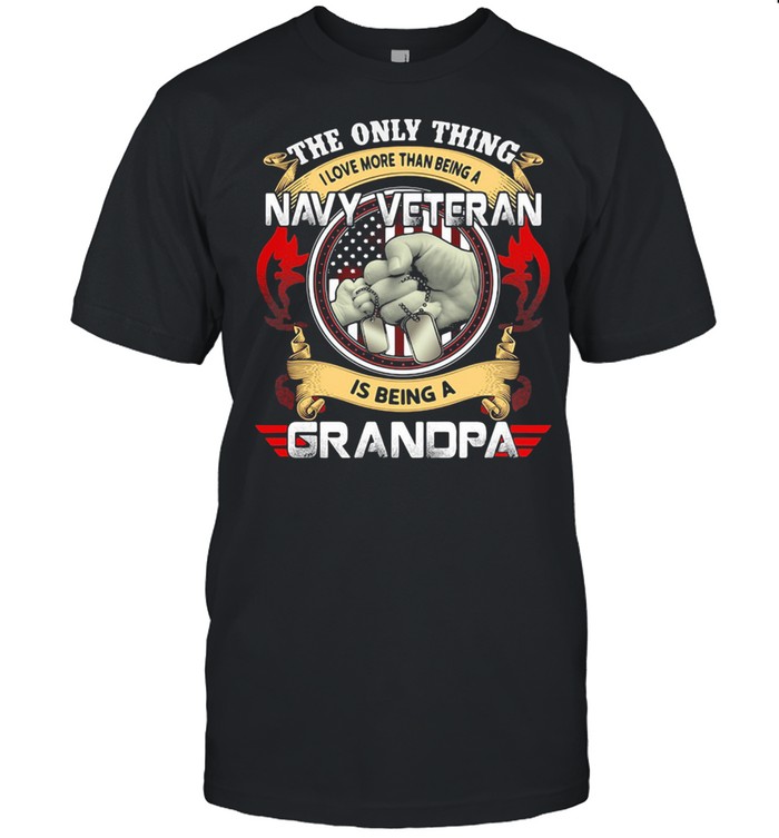 The Only Thing I Love More Than Being A Navy Veteran Is Being A Grandpa Shirt