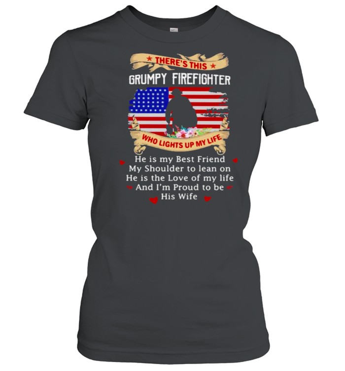 There’s this Grumpy Firefighter Who Lights up My Life Flower American Flag Veteran  Classic Women's T-shirt