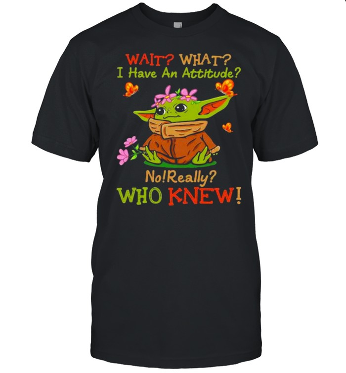 Wait What I Have An Attitude No Really Who Knew Yoda Flower  Classic Men's T-shirt
