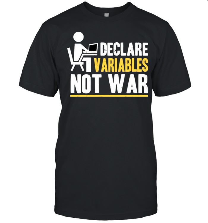 Declare variables not war shirt