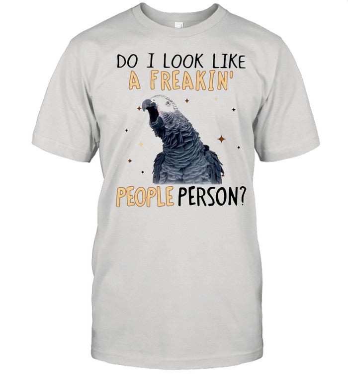 Do I Look Like A Freaking People Person Grey Parrot Shirt
