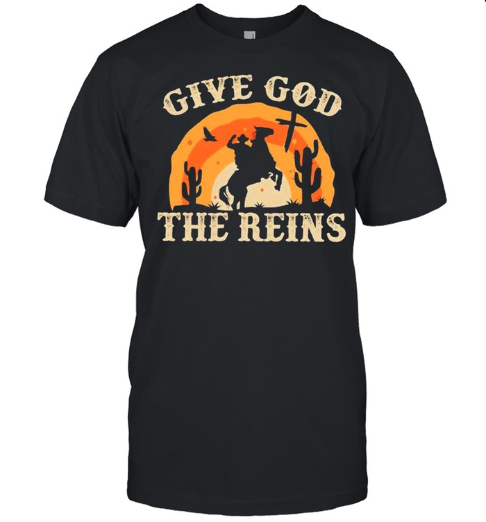 Give God The Reins shirt