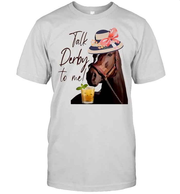 Horse Cocktail Talk Derby To Me Shirt