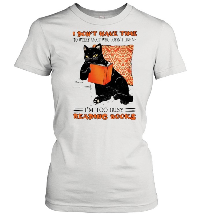 I dont have time to worry about who doesnt like me shirt Classic Women's T-shirt
