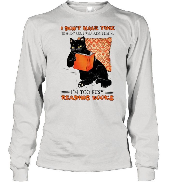 I dont have time to worry about who doesnt like me shirt Long Sleeved T-shirt