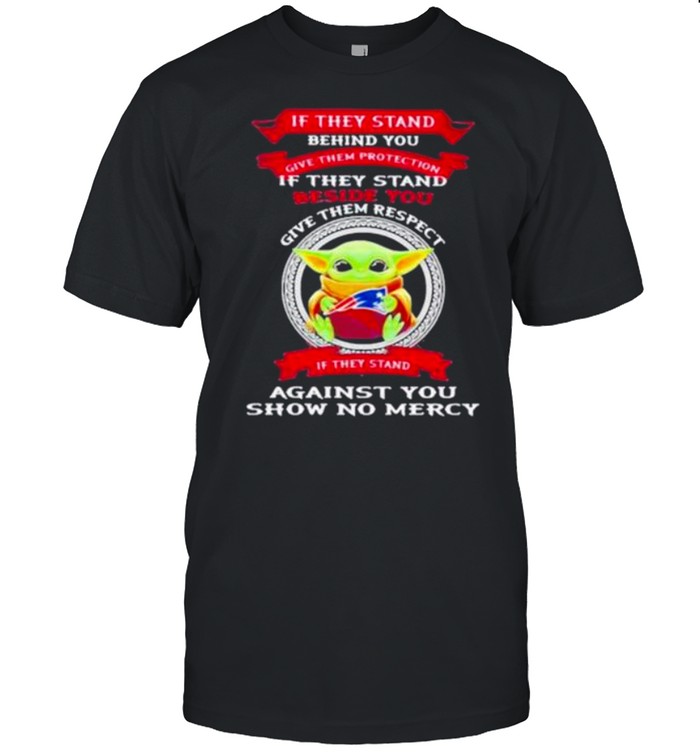 If They Stand Behind You Give Them Respect Against You Show No Mercy shirt