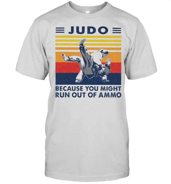 Judo Because You Might Run Out Of Ammo Vintage Retro 2021 shirt