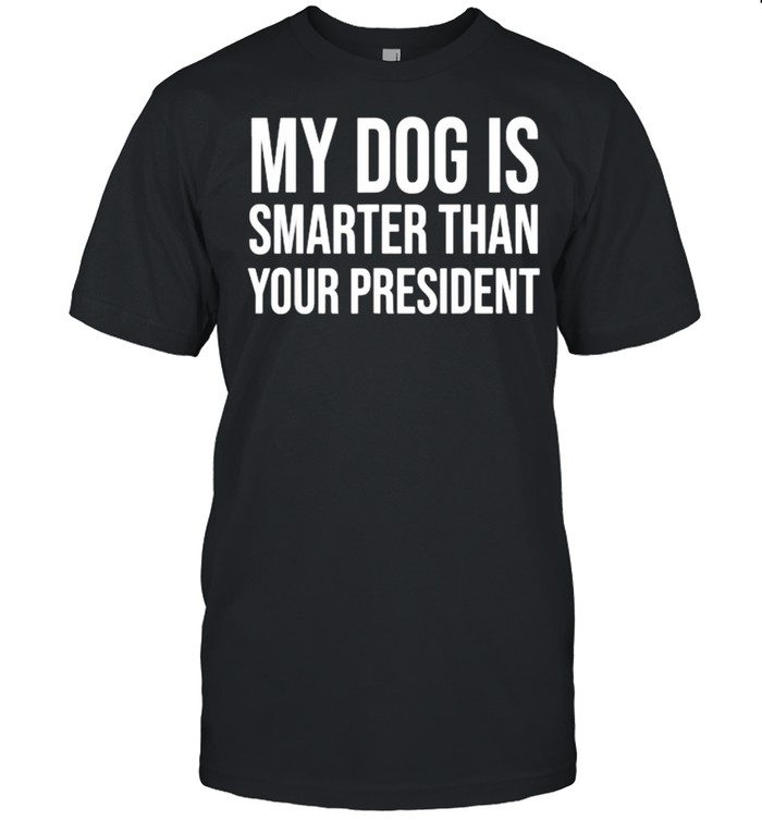 My Dog Is Smarter Than Your President  Classic Men's T-shirt
