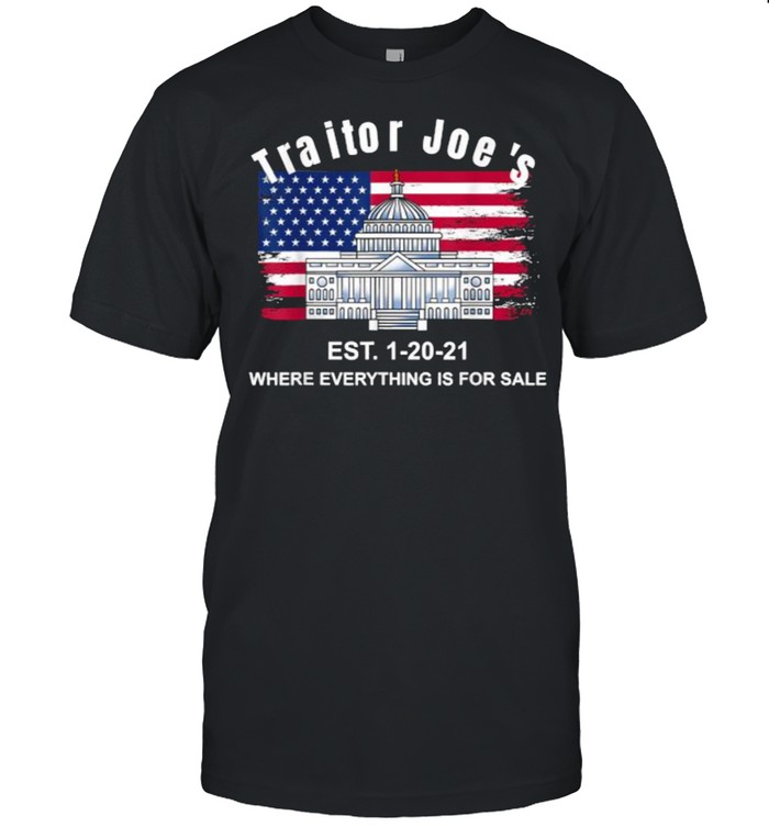 Proud American Traitor Joe’s Est. 1-20-21 Everything 4 Sale American Flag Shirt