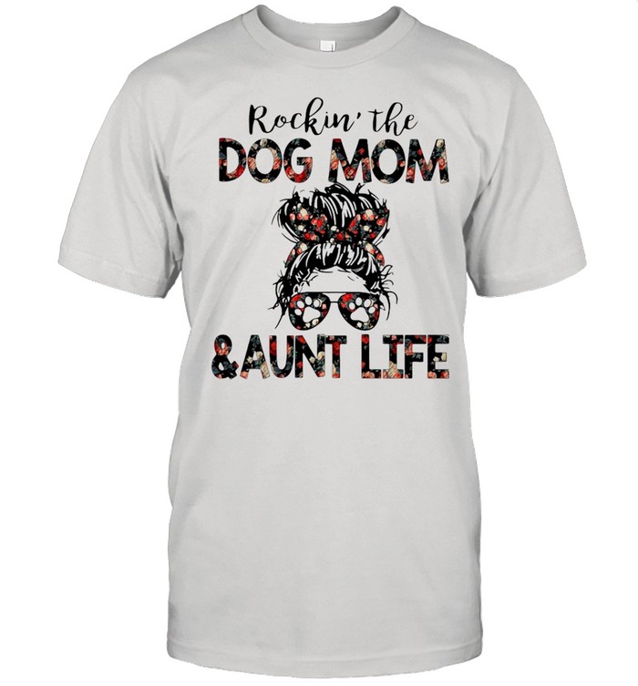 Rockin The Dog Mom And Aunt Life Shirt