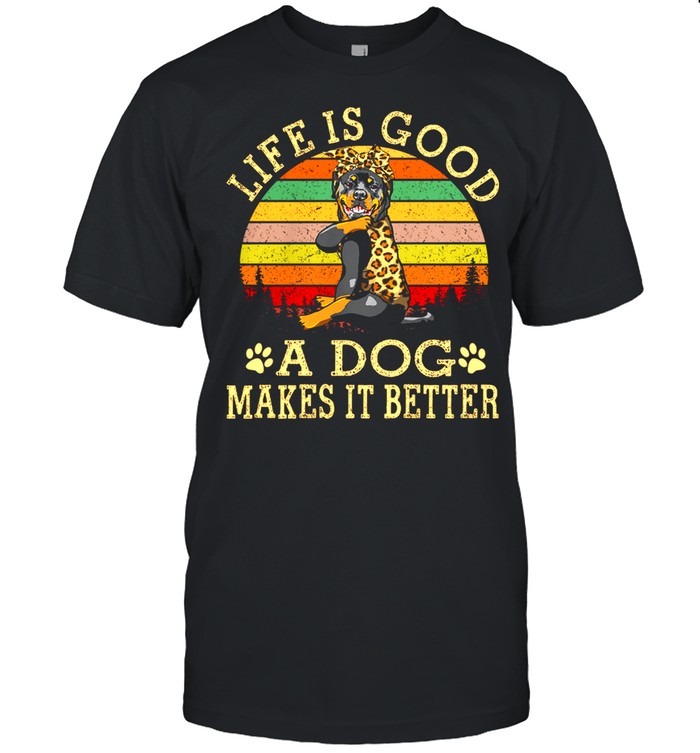 Rottweiler Life Is Good A Dog Makes It Better Vintage Retro shirt