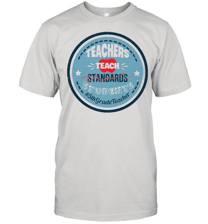 Teacher Teach Standards Students 5th Grade Teacher shirt Classic Men's T-shirt