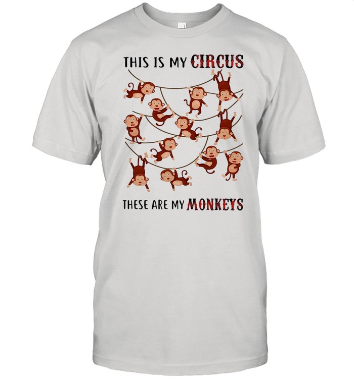 This Is My Circus These Are My Monkeys Shirt