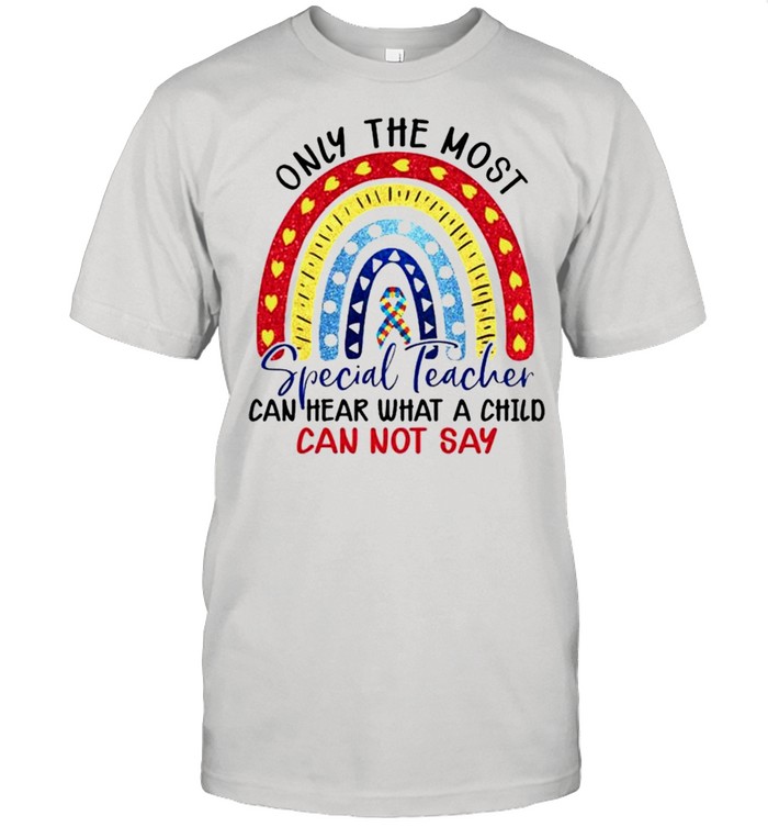 Autism only the most Special Teacher can hear what a child can not say shirt