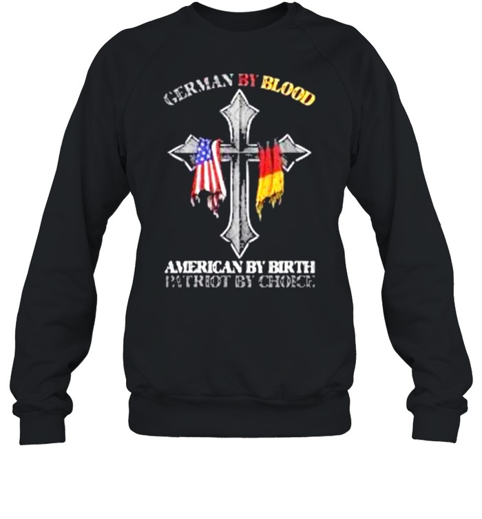 German By Blood American By Birth Patriot By Choice shirt Unisex Sweatshirt