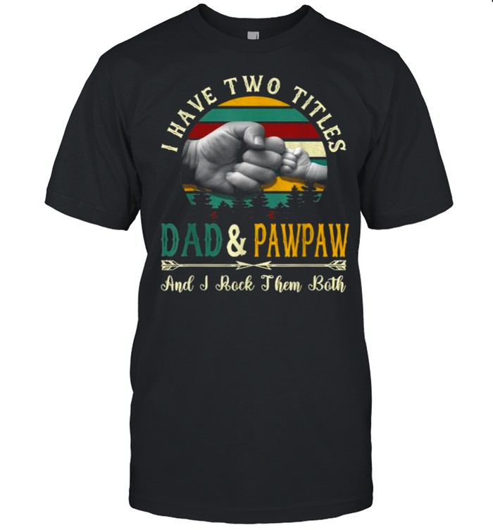 I Have Two Titles Dad And Pawpaw And I Rock Them Both Vintage Funny Father’s Day T- Classic Men's T-shirt