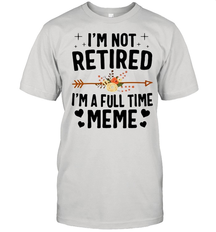 I’m Not Retired I’m A Full Time Meme Mother’s Day T-shirt Classic Men's T-shirt