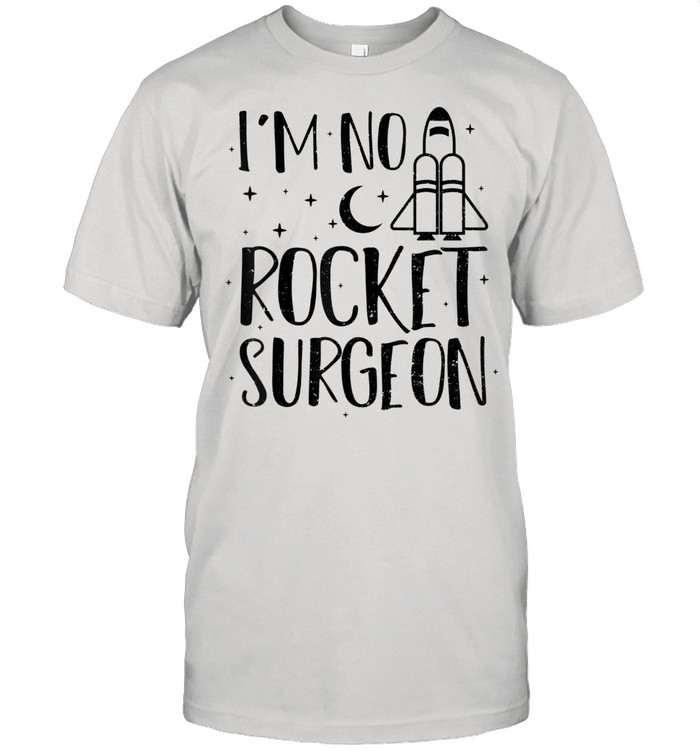 Rocket I’m No Rocket Surgeon Engineer Sayings shirt Classic Men's T-shirt