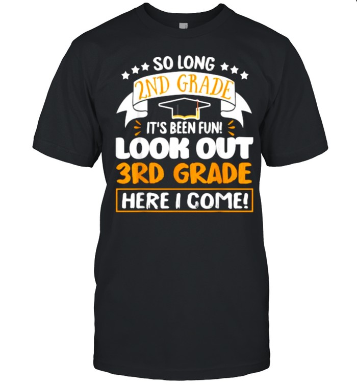 So Long 2nd Grade It’s been Fun Look Out 3rd Grade Here I Come T-Shirt
