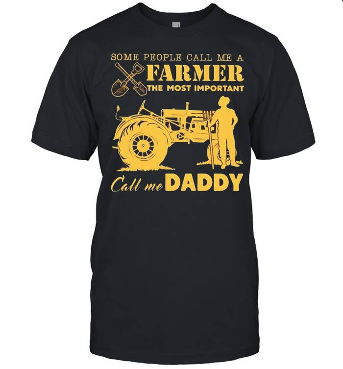 Some people call me a farmer the most important call me daddy shirt