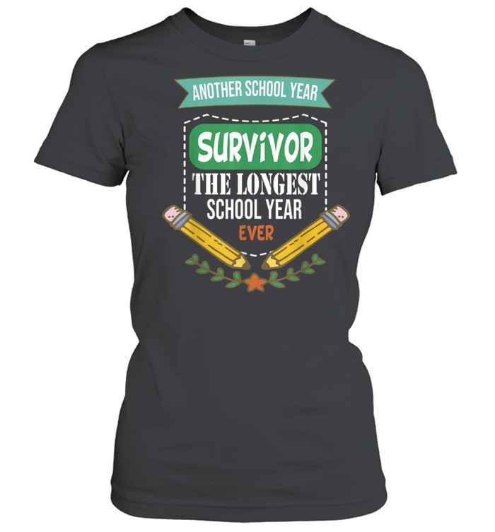 Another School Year Survivor The Longest School Year Ever shirt Classic Women's T-shirt