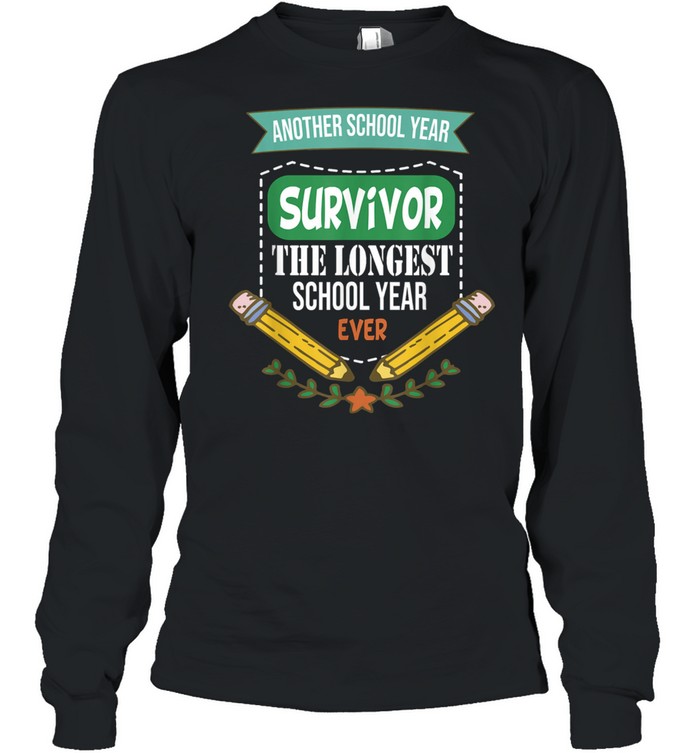 Another School Year Survivor The Longest School Year Ever shirt Long Sleeved T-shirt