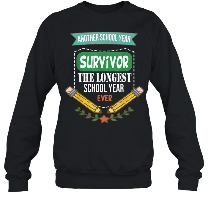 Another School Year Survivor The Longest School Year Ever shirt Unisex Sweatshirt