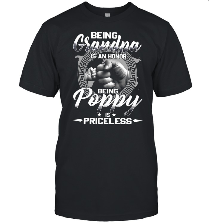 Being Grandpa Is An Honor Being Poppy Is Priceless T-shirt
