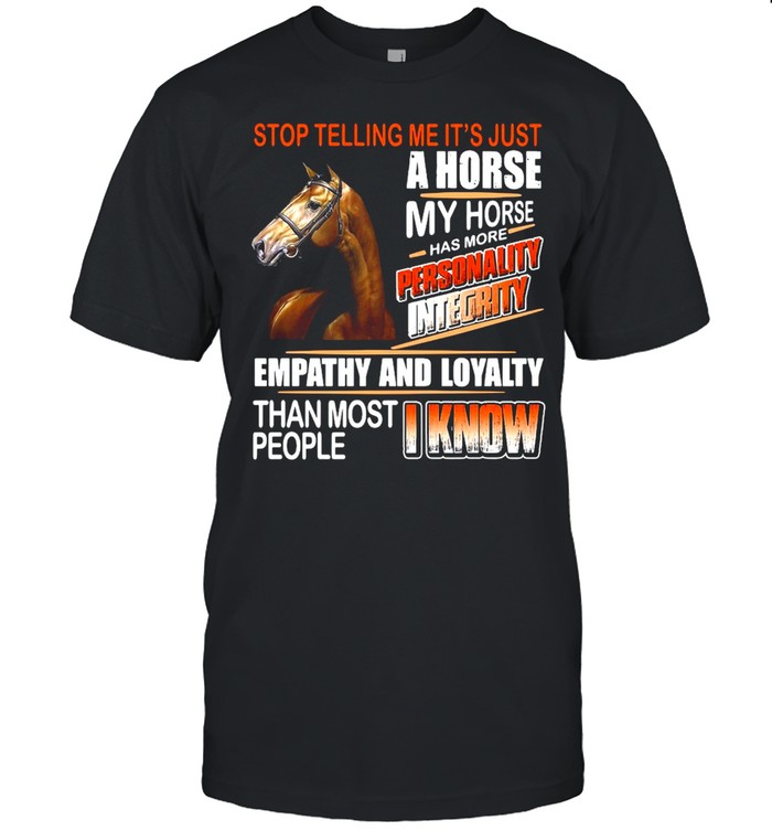 Horse Stop Telling Me It’s Just A Horse My Horse Has More Personality Integrity Empathy And loyalty T-shirt Classic Men's T-shirt